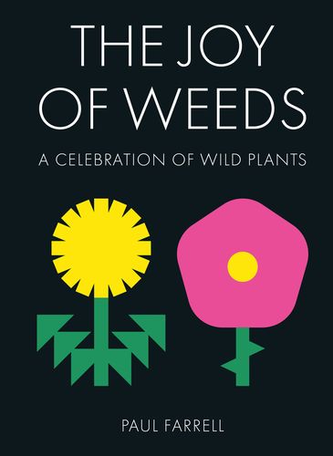 The Joy of Weeds: A Celebration of Wild Plants
