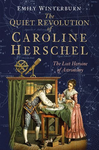 The Quiet Revolution of Caroline Herschel